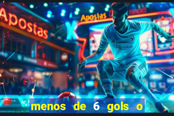 menos de 6 gols o que significa